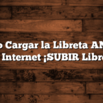 Como Cargar la Libreta ANSES por Internet Â¡SUBIR Libreta!