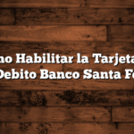 Como Habilitar la Tarjeta de Debito Banco Santa Fe