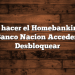 Como hacer el Homebanking del Banco Nacion  Acceder, Desbloquear