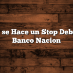 Cómo se Hace un Stop Debito en Banco Nacion