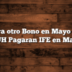 Habra otro Bono en Mayo  para AUH  Pagaran IFE en Mayo