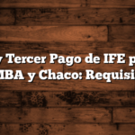 Hay Tercer Pago de IFE para AMBA y Chaco: Requisitos