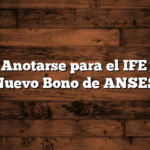 Como Anotarse para el IFE 15000  Nuevo Bono de ANSES