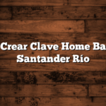 Cómo Crear Clave Home Banking Santander Río